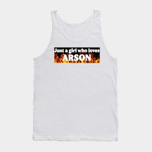 Just A Girl Who Loves Arson Tank Top